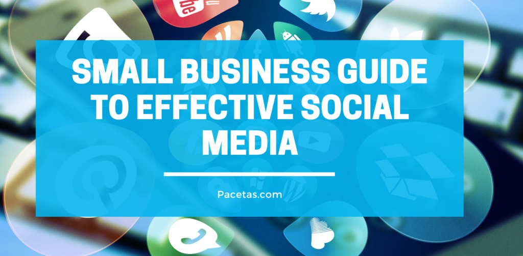 Small Business Guide To Effective Social Media - Pacetas Agency